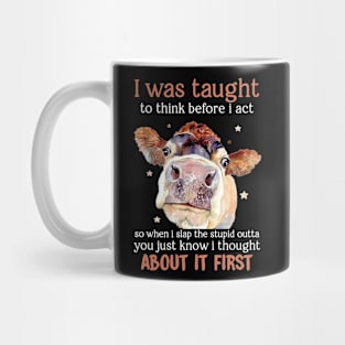 I Was Taught To Think Before I Act Funny Cow Mug